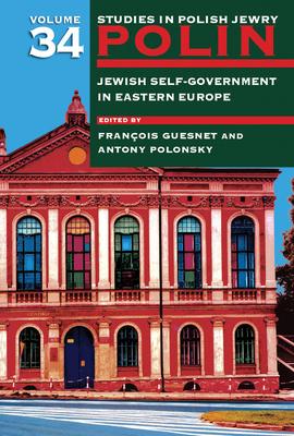 Polin: Studies in Polish Jewry Volume 34: Jewish Self-Government in Eastern Europe