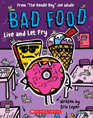 Live and Let Fry: From The Doodle Boy Joe Whale (Bad Food #4)