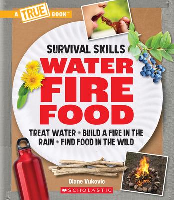 Food, Water, and Fire (a True Book: Survival Skills)