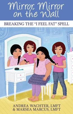 Mirror, Mirror on the Wall: Breaking the I Feel Fat Spell