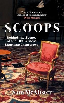 Scoops: Behind the Scenes of the Bbc’s Most Shocking Interviews