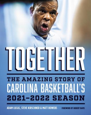 Together: The Amazing Story of Carolina Basketball’s 2021-2022 Season