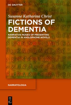 Fictions of Dementia: Narrative Modes of Presenting Dementia in Anglophone Novels