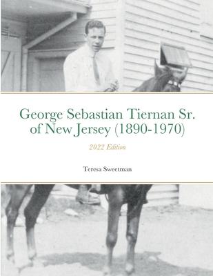George Sebastian Tiernan Sr. of New Jersey (1890-1970): 2022 Edition
