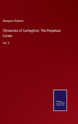 Chronicles of Carlingford. The Perpetual Curate: Vol. 2