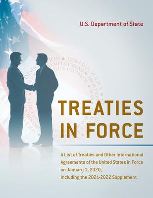 Treaties in Force: A List of Treaties and Other International Agreements of the United States in Force on January 1, 2022