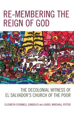 Re-Membering the Reign of God: The Decolonial Witness of El Salvador’s Church of the Poor