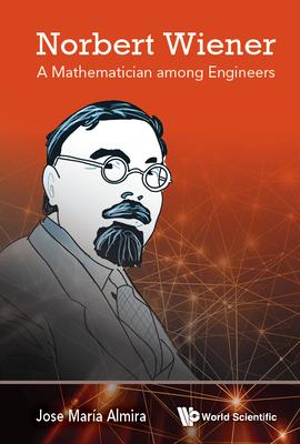 Norbert Wiener - A Mathematician Among Engineers