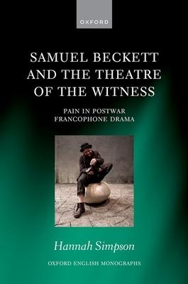 Samuel Beckett and the Theatre of the Witness: Pain in Post-War Francophone Drama