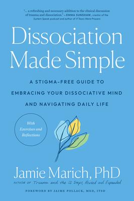 Dissociation Made Simple: A Stigma-Free Guide to Embracing Your Dissociative Mind and Navigating Daily Lif E