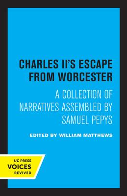 Charles II’s Escape from Worcester: A Collection of Narratives Assembled by Samuel Pepys