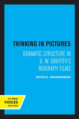 Thinking in Pictures: Dramatic Structure in D. W. Griffith’s Biograph Films