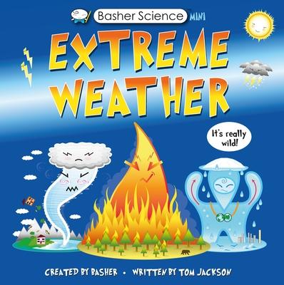 Basher Science Mini: Extreme Weather: Wild and Weird--It’s Intense!