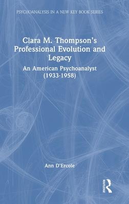 Clara M. Thompson’s Professional Evolution and Legacy: An American Psychoanalyst (1933-1958)