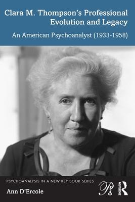 Clara M. Thompson’s Professional Evolution and Legacy: An American Psychoanalyst (1933-1958)
