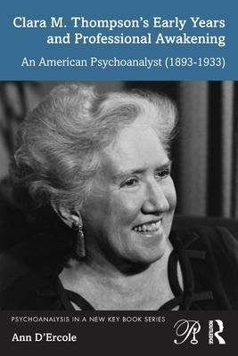 Clara M. Thompson’s Early Years and Professional Awakening: An American Psychoanalyst (1893-1933)