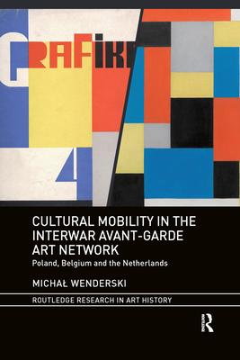 Cultural Mobility in the Interwar Avant-Garde Art Network: Poland, Belgium and the Netherlands