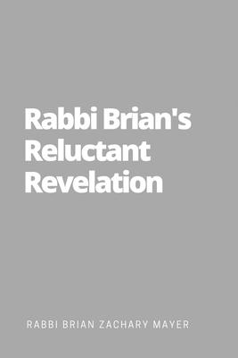 Rabbi Brian’s Reluctant Revelation