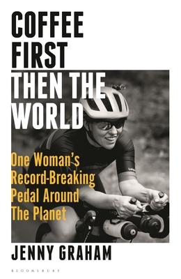 Coffee First, Then the World: One Woman’s Record-Breaking Pedal Around the Planet