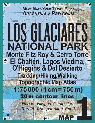 Los Glaciares National Park Map 1 Monte Fitz Roy & Cerro Torre, El Chalten, Lagos Viedma, O’Higgins & Del Desierto Trekking/Hiking/Walking Topographic