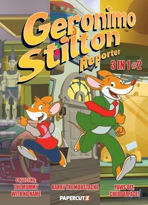 Geronimo Stilton Reporter 3 in 1 #2: Collecting Stop Acting Around, The Mummy with No Name, and Barry the Moustache