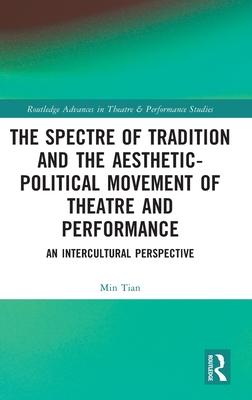 The Spectre of Tradition and the Aesthetic-Political Movement of Theatre and Performance: An Intercultural Perspective