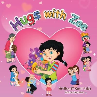 Hugs With Zoe: A hug is an important touch of warmth and love in a child’s development. Zoe shares stories about hugs from her perspe