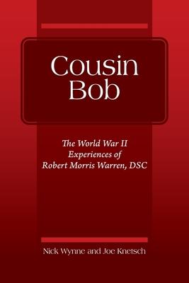 Cousin Bob: The World War II Experiences of Robert Morris Warren, DSC