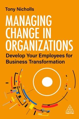Managing Change in Organizations: Develop Your Employees for Business Transformation