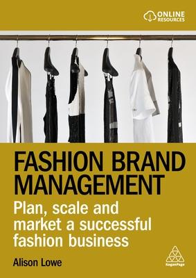 Fashion Brand Management: The Definitive Guide to Developing a Successful Fashion Business