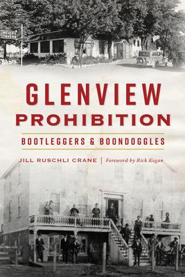 Glenview Prohibition: Bootleggers and Boondoggles