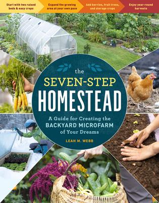The Seven-Step Homestead: Create a Backyard Microfarm and Grow Your Food Security