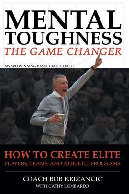 Mental Toughness: How to Create Elite Players, Teams, and Athletic Programs