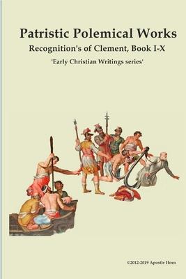 Patristic Polemical Works, Recognition’s of Clement, Book I-X