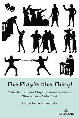 The Play’s the Thing!: Selections from Playing Shakespeare’s Characters, Vols. 1-4
