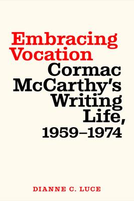 Embracing Vocation: Cormac McCarthy’s Writing Life, 1959-1974