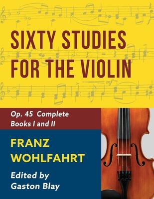 Franz Wohlfahrt - 60 Studies, Op. 45 Complete: Schirmer Library of Classics Volume 2046 (Schirmer’s Library of Musical Classics)