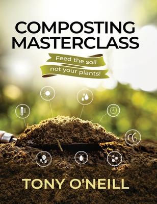 Composting Masterclass: Feed Your Soil Not Your Plants