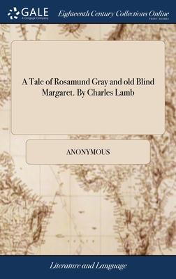 A Tale of Rosamund Gray and old Blind Margaret. By Charles Lamb