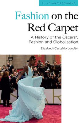 Fashion on the Red Carpet: A History of the Oscars(r), Fashion and Globalisation