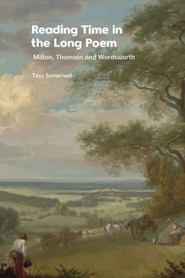 Reading Time in the Long Poem: Milton, Thomson and Wordsworth