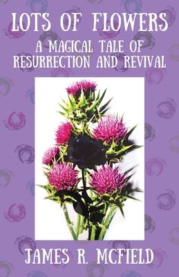 Lots of Flowers: A Magical Tale of Resurrection and Revival