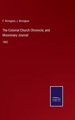 The Colonial Church Chronicle, and Missionary Journal: 1862