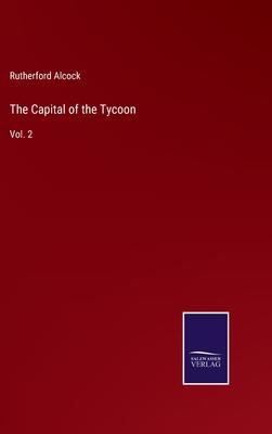 The Capital of the Tycoon: Vol. 2