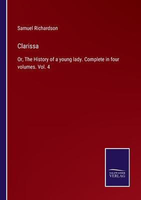 Clarissa: Or, The History of a young lady. Complete in four volumes. Vol. 4