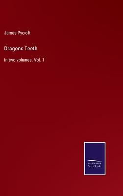 Dragons Teeth: In two volumes. Vol. 1