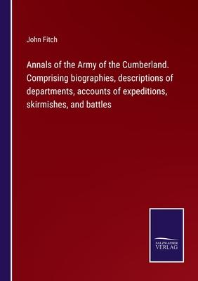 Annals of the Army of the Cumberland. Comprising biographies, descriptions of departments, accounts of expeditions, skirmishes, and battles
