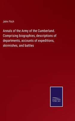Annals of the Army of the Cumberland. Comprising biographies, descriptions of departments, accounts of expeditions, skirmishes, and battles