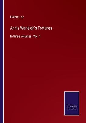 Annis Warleigh’s Fortunes: In three volumes. Vol. 1