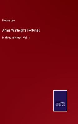 Annis Warleigh’s Fortunes: In three volumes. Vol. 1